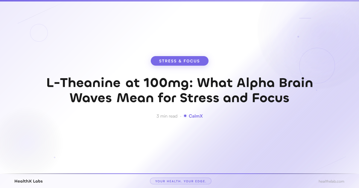 L-Theanine at 100mg: What Alpha Brain Waves Mean for Stress and Focus — HealthX Labs