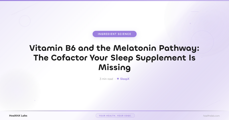 Vitamin B6 and the Melatonin Pathway: The Cofactor Your Sleep Supplement Is Missing — HealthX Labs